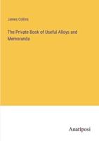 The Private Book of Useful Alloys and Memoranda