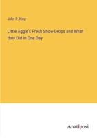 Little Aggie's Fresh Snow-Drops and What They Did in One Day
