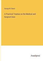 A Practical Treatise on the Medical and Surgical Uses