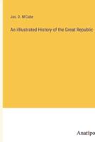 An iIllustrated History of the Great Republic