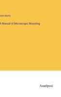 A Manual of Microscopic Mounting