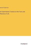 An Experimental Treatise on the Facts and Theories of Life