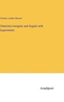 Chemistry Inorganic and Organic With Experiments