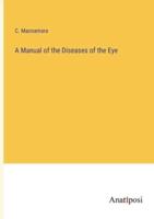 A Manual of the Diseases of the Eye