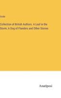 Collection of British Authors. A Leaf in the Storm; A Dog of Flanders and Other Stories