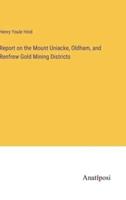 Report on the Mount Uniacke, Oldham, and Renfrew Gold Mining Districts