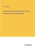 Two Dissertations on the Hamlet of Saxo Grammaticus and of Shakespear