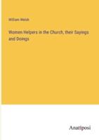 Women Helpers in the Church, Their Sayings and Doings