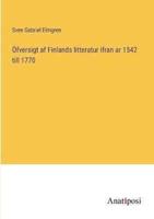 Öfversigt Af Finlands Litteratur Ifran Ar 1542 Till 1770