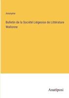 Bulletin De La Société Liégeoise De Littérature Wallonne