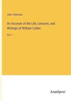 An Account of the Life, Lectures, and Writings of William Cullen