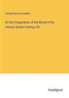 On the Coagulation of the Blood in the Venous System During Life