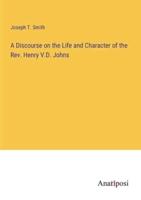 A Discourse on the Life and Character of the Rev. Henry V.D. Johns