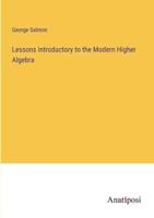 Lessons Introductory to the Modern Higher Algebra