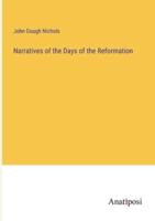 Narratives of the Days of the Reformation