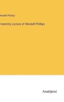 Fraternity Lecture of Wendell Phillips