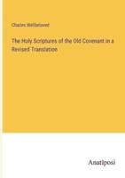 The Holy Scriptures of the Old Covenant in a Revised Translation