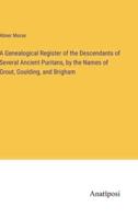 A Genealogical Register of the Descendants of Several Ancient Puritans, by the Names of Grout, Goulding, and Brigham