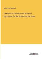 A Manual of Scientific and Practical Agriculture, for the School and the Farm