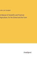 A Manual of Scientific and Practical Agriculture, for the School and the Farm