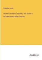 Howard and His Teacher, The Sister's Influence and Other Stories
