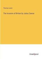The Invasion of Britain by Julius Caesar