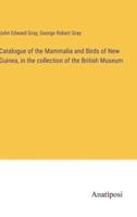 Catalogue of the Mammalia and Birds of New Guinea, in the Collection of the British Museum