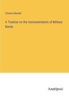 A Treatise on the Instrumentation of Military Bands