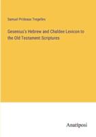Gesenius's Hebrew and Chaldee Lexicon to the Old Testament Scriptures