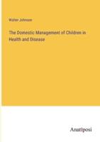 The Domestic Management of Children in Health and Disease