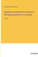 Biographie Universelle Des Musiciens Et Bibliographie Génèrale De La Musique