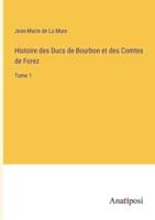 Histoire Des Ducs De Bourbon Et Des Comtes De Forez