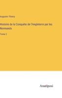 Histoire De La Conquète De l'Angleterre Par Les Normands