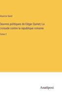 Oeuvres Politiques De Edgar Quinet; La Croisade Contre La Republique Romaine