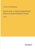 Oeuvres De M. Le Comte De Montalembert; Histoire De Sainte Elisabeth De Hongrie