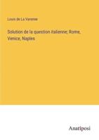 Solution De La Question Italienne; Rome, Venice, Naples