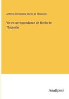 Vie Et Correspondance De Merlin De Thionville