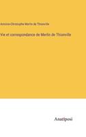 Vie Et Correspondance De Merlin De Thionville