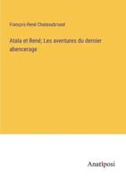 Atala Et René; Les Aventures Du Dernier Abencerage