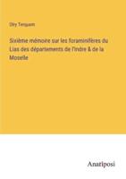 Sixième Mémoire Sur Les Foraminifères Du Lias Des Départements De l'Indre & De La Moselle