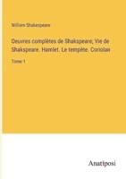 Oeuvres Complètes De Shakspeare; Vie De Shakspeare. Hamlet. Le Tempète. Coriolan