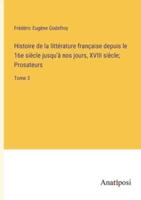 Histoire De La Littérature Française Depuis Le 16E Siècle Jusqu'à Nos Jours, XVIII Siècle; Prosateurs