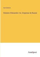 Histoire d'Alexandre 1Er, Empereur De Russie