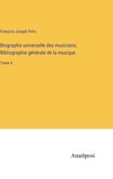 Biographie Universelle Des Musiciens; Bibliographie Génèrale De La Musique