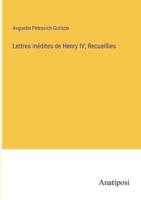 Lettres Inédites De Henry IV; Recueillies