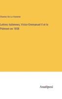 Lettres Italiennes; Victor-Emmanuel II Et Le Piémont En 1858