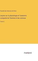 Leçons Sur La Physiologie Et L'anatomie Comparée De L'homme Et Des Animaux