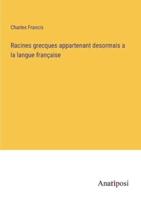 Racines Grecques Appartenant Desormais a La Langue Française