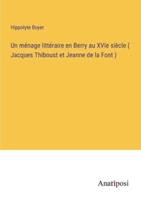 Un Ménage Littéraire En Berry Au XVIe Siècle ( Jacques Thiboust Et Jeanne De La Font )