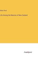 Life Among the Maories of New Zealand